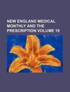 New England Medical Monthly and the Prescription Volume 19 di Books Group edito da Rarebooksclub.com