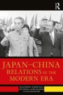 Japan-China Relations in the Modern Era di Kokubun Ryosei, Soeya Yoshihide, Akio Takahara, Kawashima Shin edito da Taylor & Francis Ltd