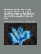 Sermons And Exercises In Recognition Of di Shepard Congregational Society edito da Rarebooksclub.com