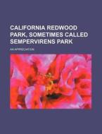 California Redwood Park, Sometimes Calle di Arthur Adelbert Taylor, Anonymous edito da Rarebooksclub.com