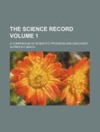 The Science Record Volume 1 ; A Compend di Alfred Ely Beach edito da Rarebooksclub.com