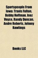 Sportspeople From Iowa: Travis Fulton, B di Books Llc edito da Books LLC, Wiki Series