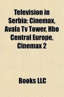 Television In Serbia: Cinemax, Avala Tv di Books Llc edito da Books LLC, Wiki Series