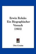 Erwin Rohde: Ein Biographischer Versuch (1902) di Otto Crusius edito da Kessinger Publishing