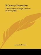 Il Carcere Preventivo: E La Condizione Degli Stranieri in Italia (1891) di Leonardo Restano edito da Kessinger Publishing