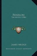 Fenelon: The Mystic (1906) di James Mudge edito da Kessinger Publishing