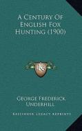 A Century of English Fox Hunting (1900) di George Frederick Underhill edito da Kessinger Publishing