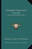Crabbed Age and Youth: And Other Essays (1907) di Robert Louis Stevenson edito da Kessinger Publishing