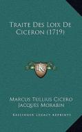 Traite Des Loix de Ciceron (1719) di Marcus Tullius Cicero, Jacques Morabin edito da Kessinger Publishing