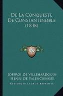 de La Conqueste de Constantinoble (1838) di Joffroi De Villehardouin, Henri De Valenciennes edito da Kessinger Publishing