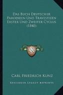 Das Buch Deutscher Parodieen Und Travestieen Erster Und Zweiter Cyclus (1840) edito da Kessinger Publishing