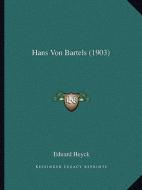Hans Von Bartels (1903) di Eduard Heyck edito da Kessinger Publishing