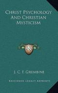 Christ Psychology and Christian Mysticism di J. C. F. Grumbine edito da Kessinger Publishing
