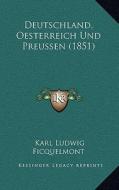 Deutschland, Oesterreich Und Preussen (1851) di Karl Ludwig Ficquelmont edito da Kessinger Publishing