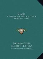 Vinzi: A Story of the Swiss Alps (Large Print Edition) di Johanna Spyri edito da Kessinger Publishing
