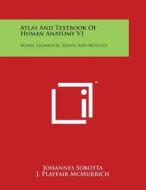 Atlas and Textbook of Human Anatomy V1: Bones, Ligaments, Joints and Muscles di Johannes Sobotta edito da Literary Licensing, LLC