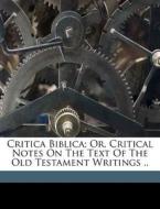 Critica Biblica; Or, Critical Notes On T edito da Nabu Press