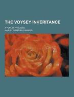 The Voysey Inheritance; A Play, In Five Acts di Harley Granville-Barker edito da Theclassics.us