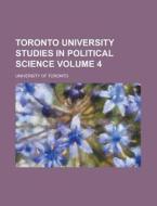 Toronto University Studies In Political Science Volume 4 di U S Government, University of Toronto edito da Rarebooksclub.com
