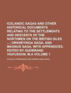 Icelandic Sagas And Other Historical Documents Relating To The Settlements And Descents Of The Northmen On The British Isles Volume 1 di United States General Accounting Office, Sturla Oroarson edito da Rarebooksclub.com