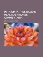 In Triginta Tres Davidis Psalmos Priores Commentaria di Benito Arias Montano edito da Rarebooksclub.com