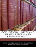 Occupational Safety And Health Reform And Reinvention Act edito da Bibliogov