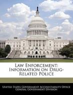 Law Enforcement: Information On Drug-related Police edito da Bibliogov