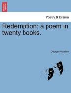 Redemption: a poem in twenty books. di George Woodley edito da British Library, Historical Print Editions