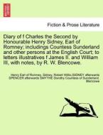 Diary of f Charles the Second by Honourable Henry Sidney, Earl of Romney; includings Countess Sunderland and other perso di Henry Earl of Romney. Sidney, Robert Willis.  Blencowe, SIDNEY afterwards SPENCER afterwards SMYTHE Dorothy Countess of  edito da British Library, Historical Print Editions