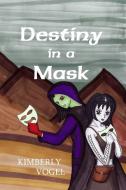 Destiny in a Mask di Kimberly Vogel edito da Lulu.com