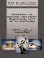 Western Electric Co V. Hanselmann, Jr U.s. Supreme Court Transcript Of Record With Supporting Pleadings di John Notman edito da Gale, U.s. Supreme Court Records