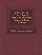 The ABC of Foster-Family Care for Children di Blanche J. Paget edito da Nabu Press