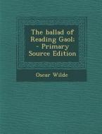 The Ballad of Reading Gaol; di Oscar Wilde edito da Nabu Press