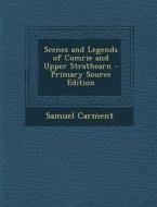 Scenes and Legends of Comrie and Upper Strathearn di Samuel Carment edito da Nabu Press