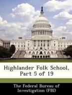 Highlander Folk School, Part 5 Of 19 edito da Bibliogov