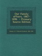 Our Family Affairs, 1867-1896 edito da Nabu Press