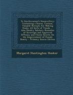 Ye Gentlewoman's Housewifery: Containing a Scarce, Curious, Valuable Receipts for Making Ready All Sorts of Viands ... Also Sundry Salutary Remedies di Margaret Huntington Hooker edito da Nabu Press