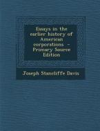 Essays in the Earlier History of American Corporations di Joseph Stancliffe Davis edito da Nabu Press