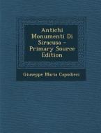 Antichi Monumenti Di Siracusa - Primary Source Edition di Giuseppe Maria Capodieci edito da Nabu Press