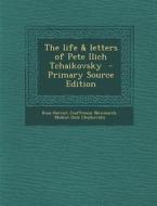 The Life & Letters of Pete Ilich Tchaikovsky - Primary Source Edition di Rosa Harriet Jeaffreson Newmarch, Modest Ilich Chaikovskii edito da Nabu Press