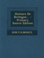 Histoire de Bretagne... - Primary Source Edition di Dom P. H. Morice edito da Nabu Press
