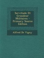 Servitude Et Grandeur Militaires - Primary Source Edition di Alfred De Vigny edito da Nabu Press