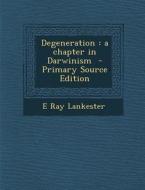 Degeneration: A Chapter in Darwinism - Primary Source Edition di E. Ray Lankester edito da Nabu Press
