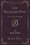 Les Belles-de-nuit, Vol. 1 di Paul Feval edito da Forgotten Books