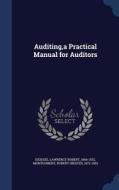 Auditing, A Practical Manual For Auditors di Lawrence Robert Dicksee, Robert Hiester Montgomery edito da Sagwan Press