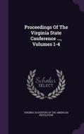 Proceedings Of The Virginia State Conference ..., Volumes 1-4 edito da Palala Press