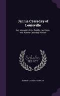 Jennie Casseday Of Louisville di Fannie Casseday Duncan edito da Palala Press