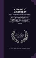 A Manual Of Bibliography di Walter Thomas Rogers, Giuseppe Ottino edito da Palala Press