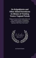 On Kolpokleisis And Other Allied Procedures As Means Of Treating Vesico-vaginal Fistule di Nathan Bozeman edito da Palala Press