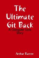 The Ultimate Git Back di Arthur Barron edito da Lulu.com
